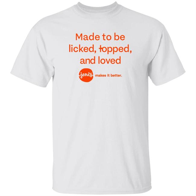 Made To Be Licked Topped And Loved Jenis Makes It Better Shirt Slcsadgirl