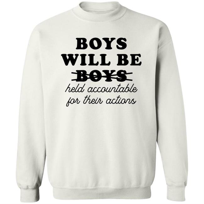 Boys Will Be Boys Held Accountable For Their Actions Sweatshirt Luke Martin