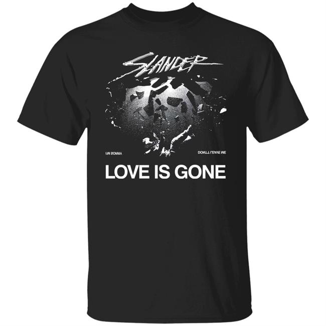 Slander Merch Love Is Gone Tee Slander Love Is Gone I'm Sorry Don't Leave Me T Shirt