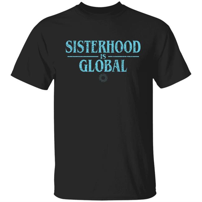 Sisterhood Is Global Shirt Gloria Steinem Sisterhood Is Global Shirt Mayim Bialik Sisterhood Is Global Shirt Hoodie Sweatshirt