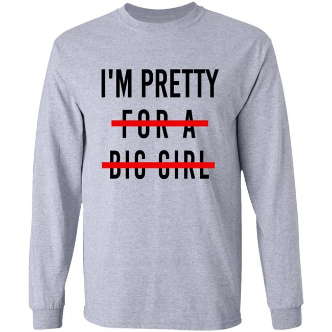 I'm Pretty For A Big Girl Long Sleeve T Shirt Reeses_Pieces