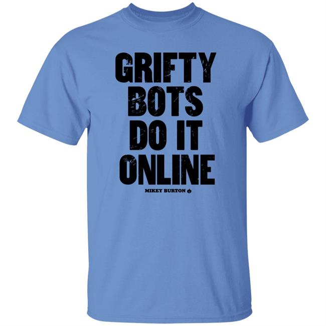 Grifty Bots Do It Online Mikey Burton Shirt Mikeyburton Grifty Bots Do It Online Mikey Burton Shirt Mikeyburton