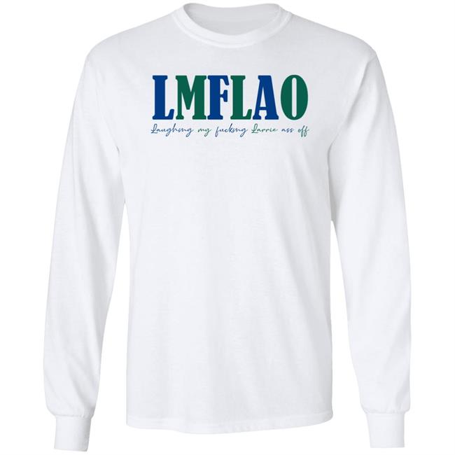 Laffelaff Lmflao Laughing My Fucking Larrrie Ass Of Shirt Larrie Thoughts Laffelaff Lmflao Laughing My Fucking Larrrie Ass Of Shirt Larrie Thoughts
