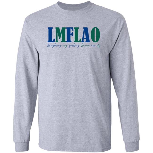 Laffelaff Lmflao Laughing My Fucking Larrrie Ass Of Shirt Larrie Thoughts Laffelaff Lmflao Laughing My Fucking Larrrie Ass Of Shirt Larrie Thoughts
