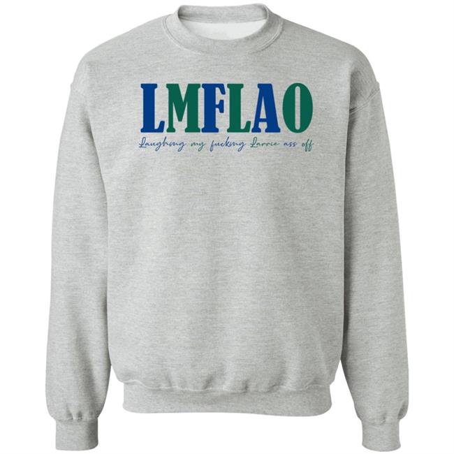 Laffelaff Lmflao Laughing My Fucking Larrrie Ass Of Shirt Larrie Thoughts Laffelaff Lmflao Laughing My Fucking Larrrie Ass Of Shirt Larrie Thoughts