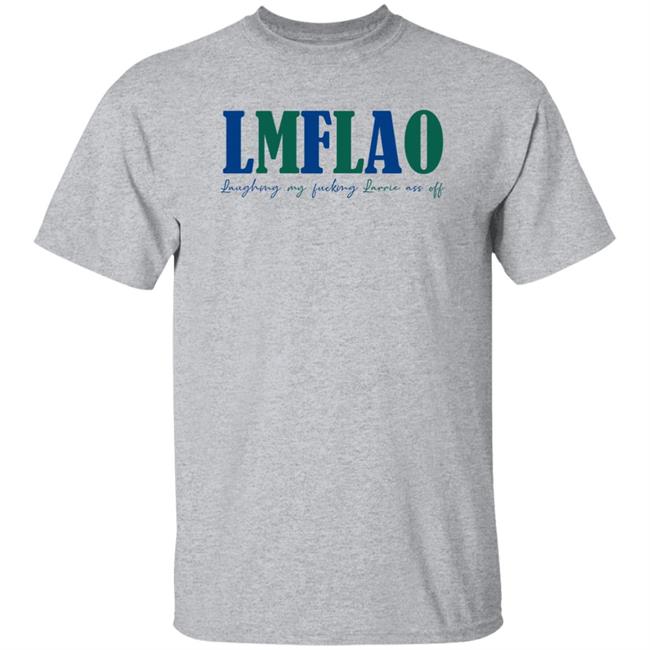 Laffelaff Lmflao Laughing My Fucking Larrrie Ass Of Shirt Larrie Thoughts Laffelaff Lmflao Laughing My Fucking Larrrie Ass Of Shirt Larrie Thoughts