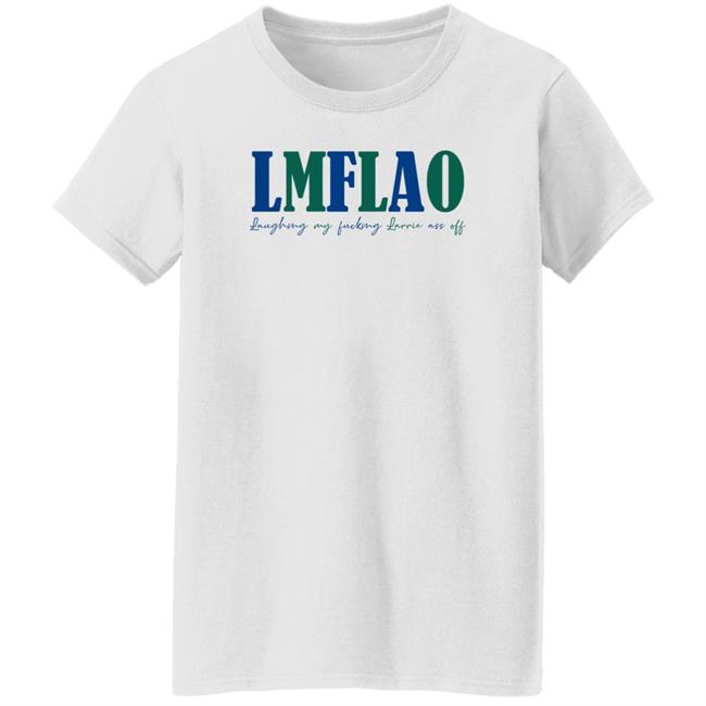 Laffelaff Lmflao Laughing My Fucking Larrrie Ass Of Shirt Larrie Thoughts Laffelaff Lmflao Laughing My Fucking Larrrie Ass Of Shirt Larrie Thoughts