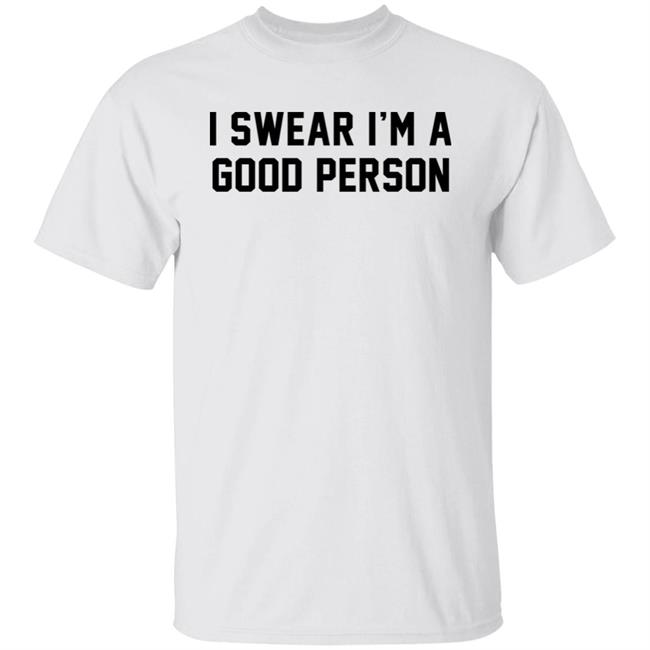 Barstool Sports Store I Swear I'm A Good Person Shirt Good Person Tee Shirt