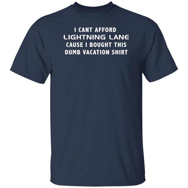 Disney Dan Becker I Can Afford Lighting Lane Cause I Bought This Dumb Vacation Shirt Vacation Budget Ruined T Shirt