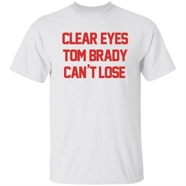 Barstool Sports Store Clear Eyes Tom Brady Can't Lose Shirt