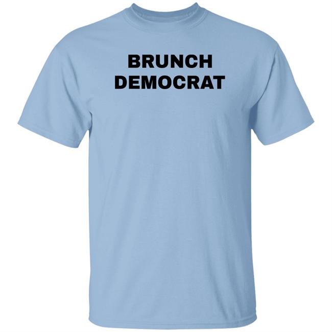 Thee Brunch Democrat Merchandise Brunch Democrat Shirt