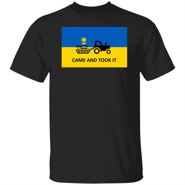 Ukraine Russia War Came And Took It Shirt Stand With Ukraine