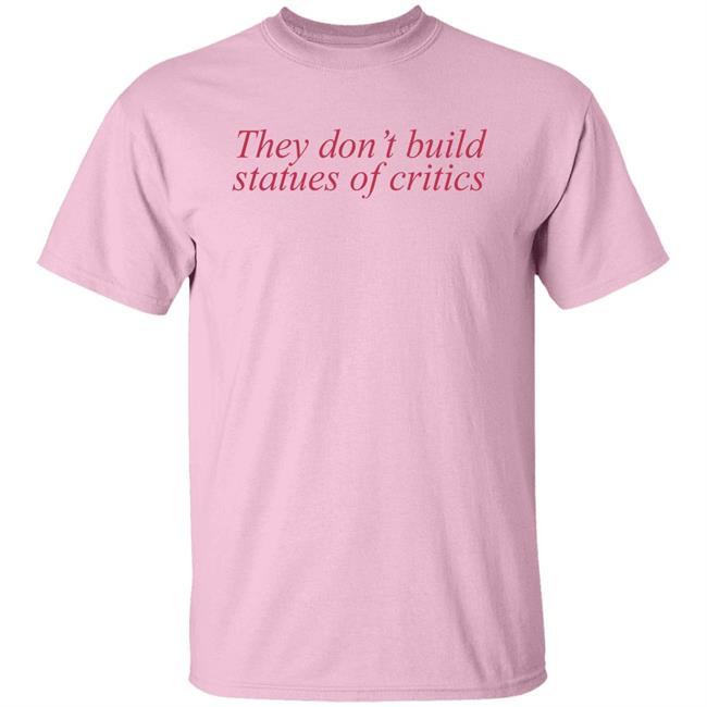 Charli Xcx They Don't Build Statues Of Critics Shirt Pink Miss Nancy Arrives Yosoymichael