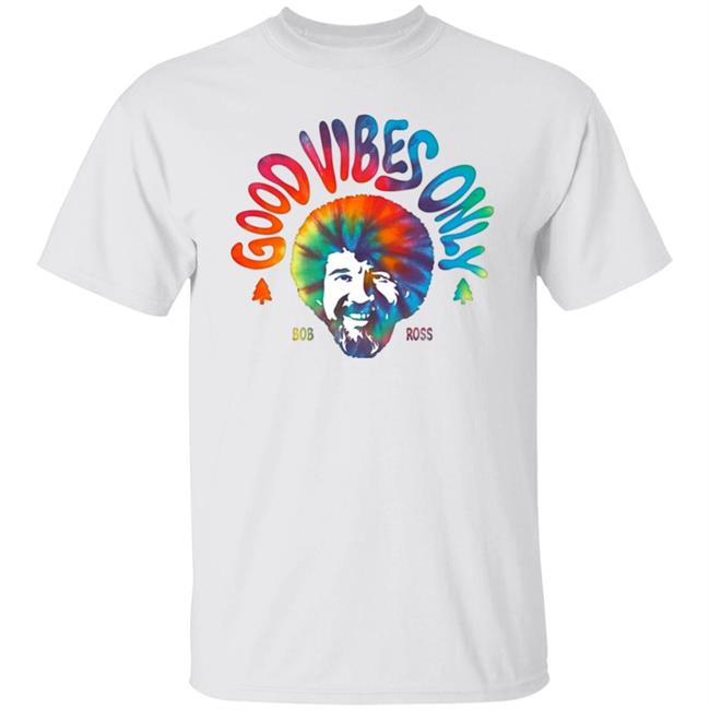 Good Vibes Only Shirt Louie G Bob Ross Good Vibes Only Shirt Hoodie Sweatshirt