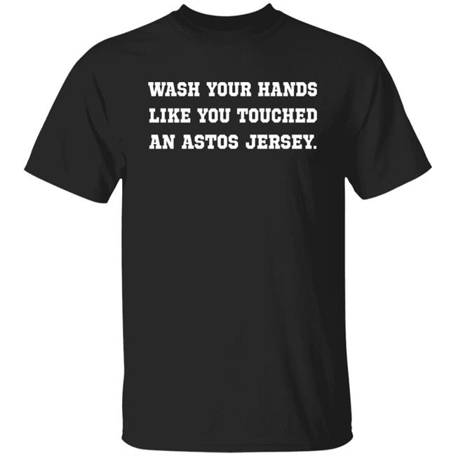 Wash Your Hands Like You Touched An Astros Jersey Shirt Dodgers Wash Your Hands Shirt Houston Astros Wash Your Hands Shirt Hoodie Sweatshirt