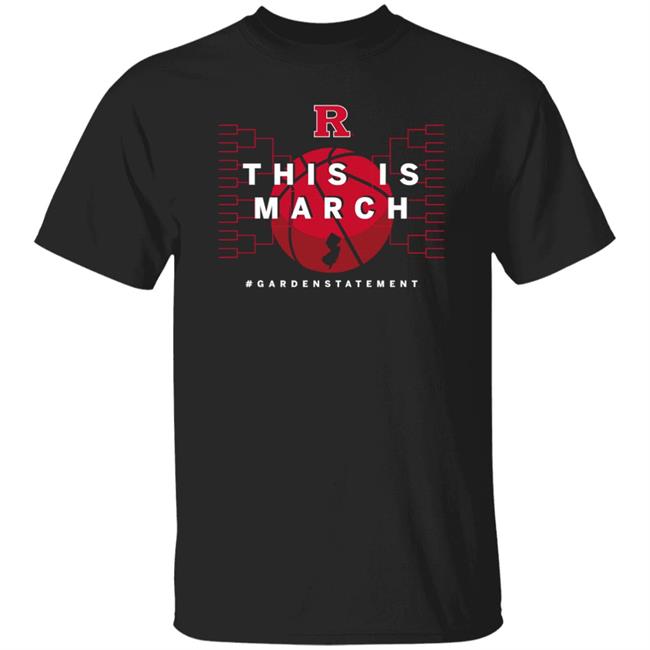 This Is March Gardenstatement Shirt Rutgers Basketball We R Back 2021 T-Shirt Kathryn Tappen This Is March Gardenstatement Shirt Hoodie Sweatshirt