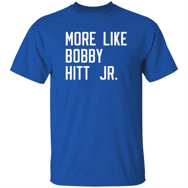 More Like Bobby Hitt Jr Shirt Mollymarie03