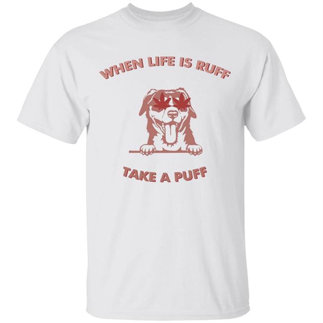 When Life Is Ruff Take A Puff Shirt Pat Mcafee When Life Is Ruff Take A Puff Shirt Hoodie Sweatshirt
