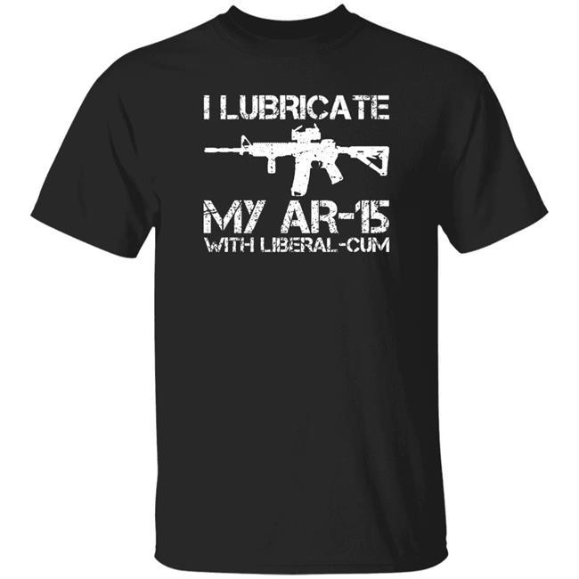 Peach² I Lubricate My Ar 15 With Liberal Cum Shirt Idiotpeach