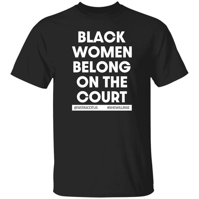 Kerry Washington Black Women Belong On The Court @Sistascotus #Shewillrise Shirt