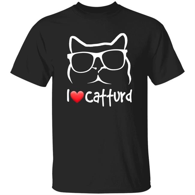 I Love Catturd Shirt Catturd T-Shirt Hoodie Sweatshirt