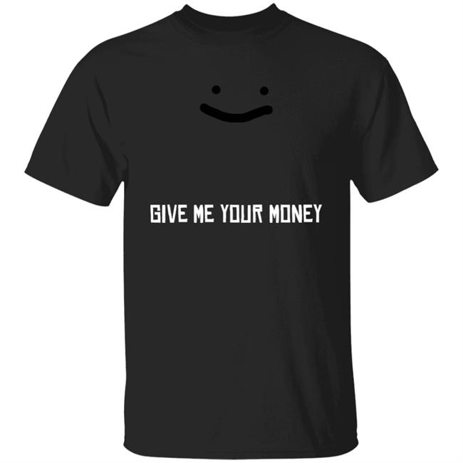 Give Me Your Money Shirt Corpse Give Me Your Money Shirt George Give Me Your Money Shirt Hoodie Sweatshirt