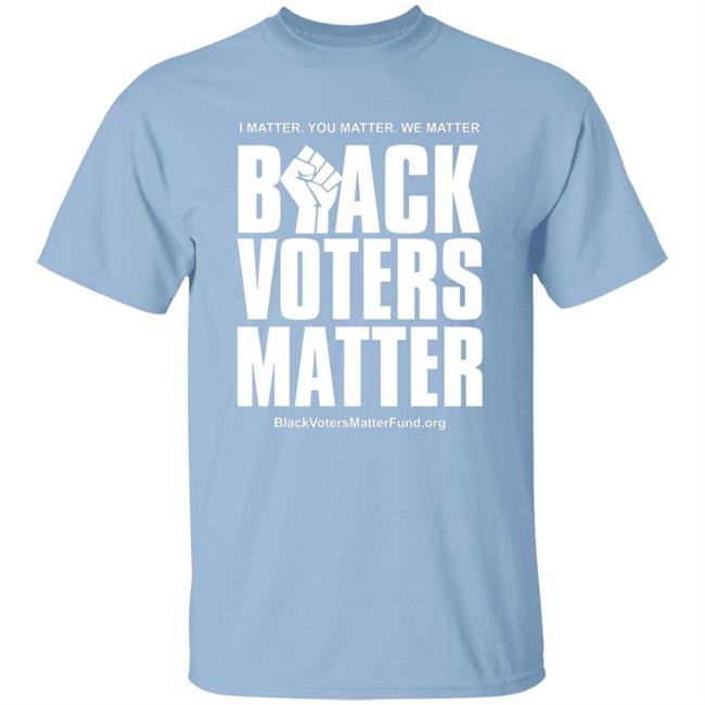 Black Voters Matter T-Shirt Latosha Brown Black Voters Matter T-Shirt I Matter You Matter We Matter Shirt Hoodie Sweatshirt