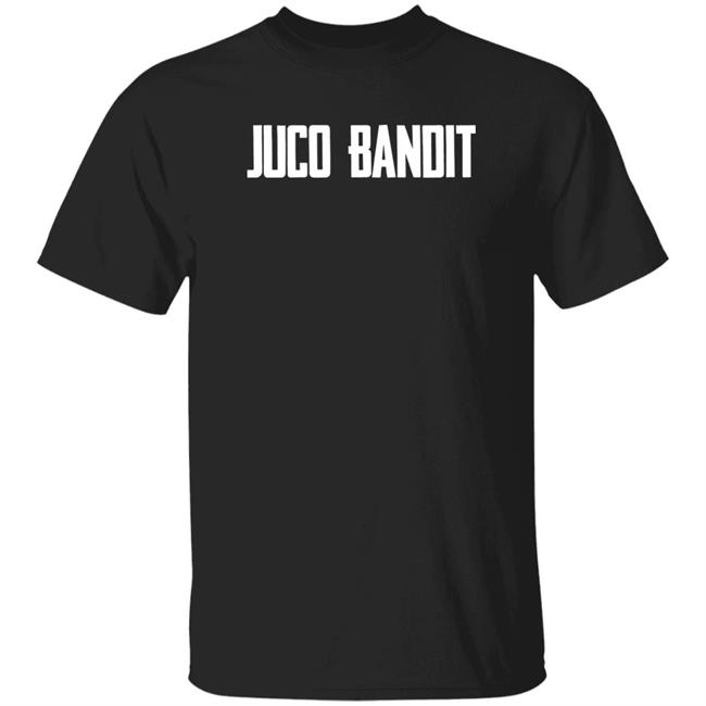 Juco Bandit Shirt King Of Juco Merch Store