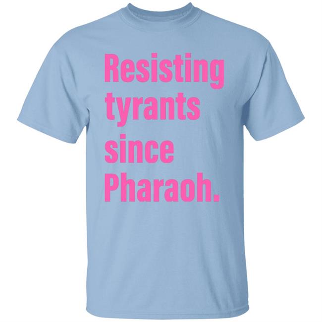 Resisting Tyrants Since Pharaoh Shirt Danya Ruttenberg Resisting Tyrants Since Pharaoh Shirt Truah Recycled T-Shirt Hoodie Sweatshirt