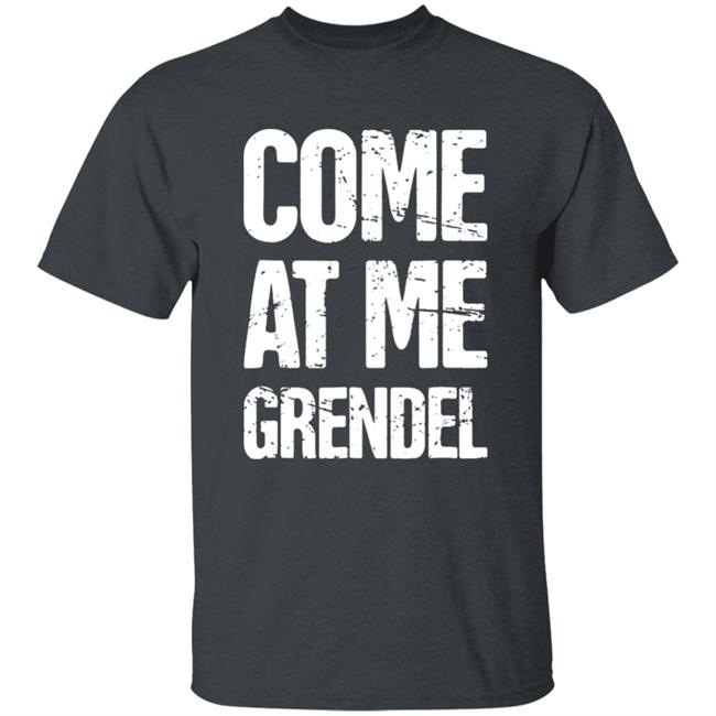 Come At Me Grendel Shirt Catherynne M. Valente Beowulf Shirt English Literature Beowulf Shirt Hoodie Sweatshirt