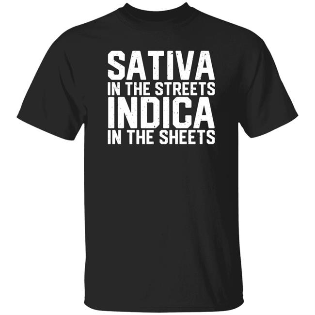 Sativa In The Streets Indica In The Sheets Shirt Bdirker