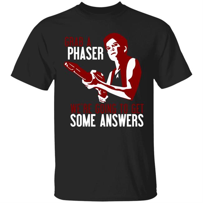 Grab A Phaser We're Going To Get Some Answers Shirt Janeway Grab A Phaser Shirt Voydoc Terry Farrell Grab A Phaser Shirt