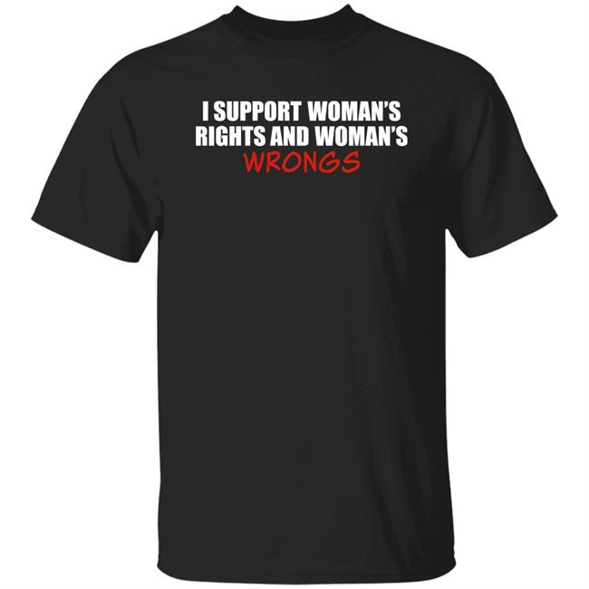 Shamir I Support Women's Rights And Women's Wrongs Shirt Gothicc