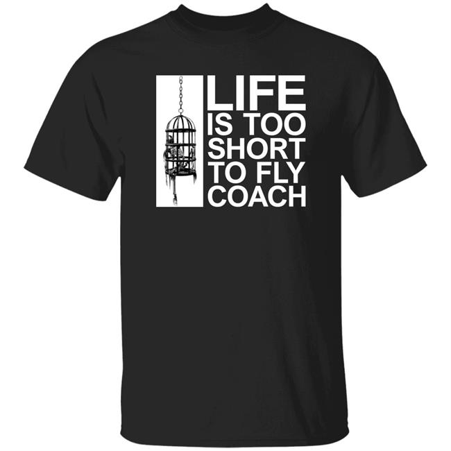 Life Is Too Short To Fly Coach Shirt Mega64 Shop Fly Coach Shirt