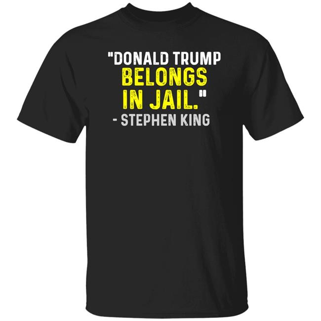 Marie Donald Trump Belongs In Jail Stephen King Shirt Emily Winston