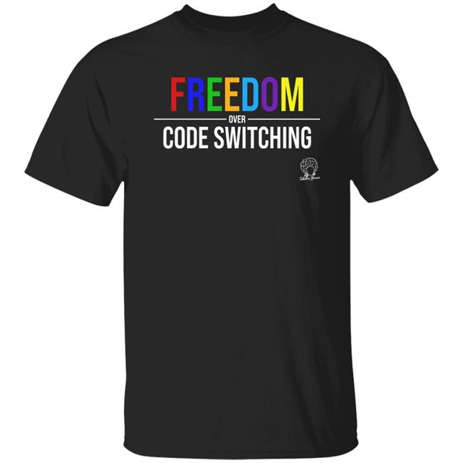 Freedom Over Code Switching Shirt Tabitha Brown Merch