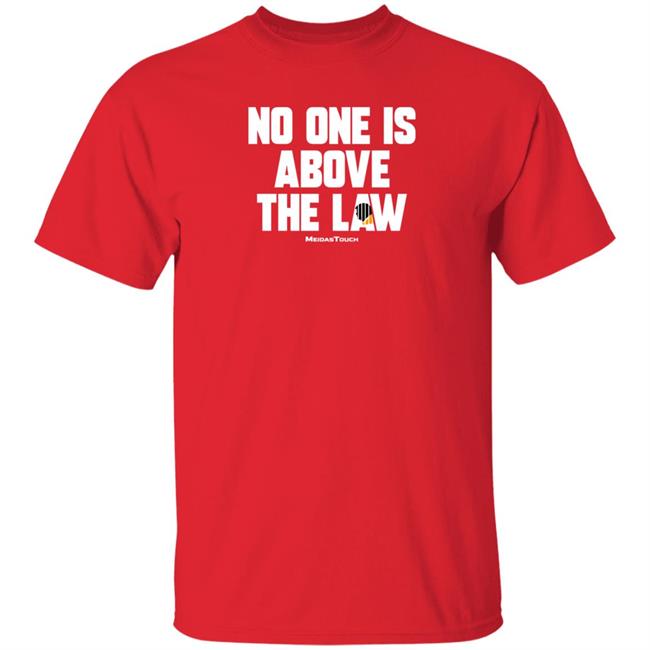 No One Is Above The Law Shirt No One Is Above The Law Shirt