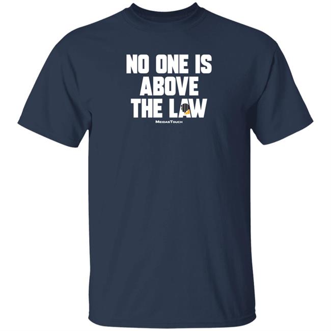 No One Is Above The Law Shirt No One Is Above The Law Shirt