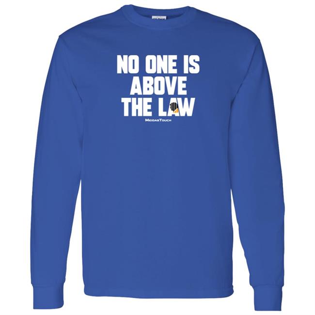 No One Is Above The Law Shirt No One Is Above The Law Shirt