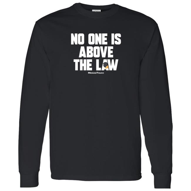 No One Is Above The Law Shirt No One Is Above The Law Shirt