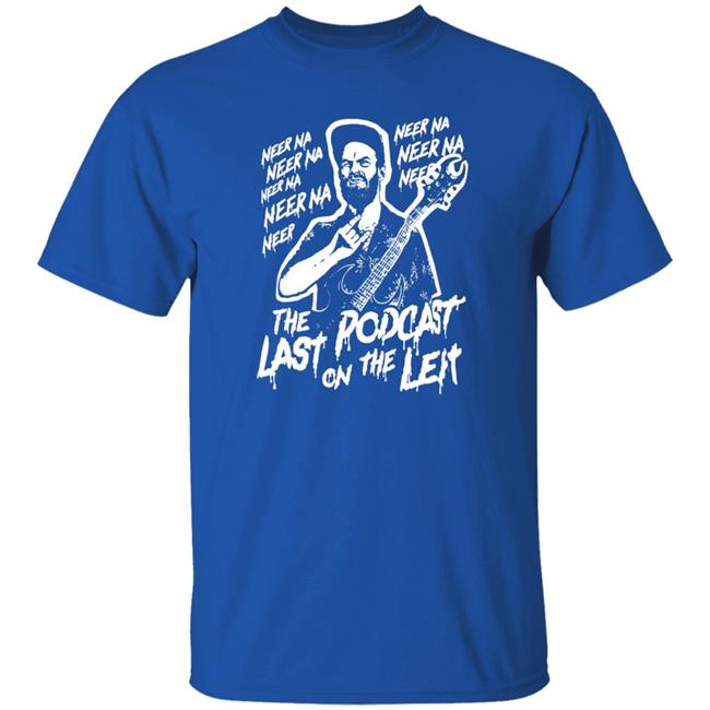 Neer Na Last Podcast On The Left Raunchy Licks Shirt Neer Na Last Podcast On The Left Raunchy Licks Shirt