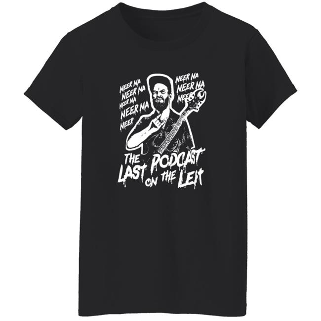 Neer Na Last Podcast On The Left Raunchy Licks Shirt Neer Na Last Podcast On The Left Raunchy Licks Shirt