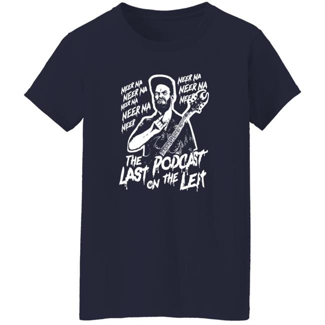 Neer Na Last Podcast On The Left Raunchy Licks Shirt Neer Na Last Podcast On The Left Raunchy Licks Shirt