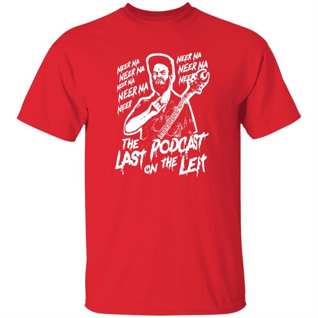 Neer Na Last Podcast On The Left Raunchy Licks Shirt Neer Na Last Podcast On The Left Raunchy Licks Shirt