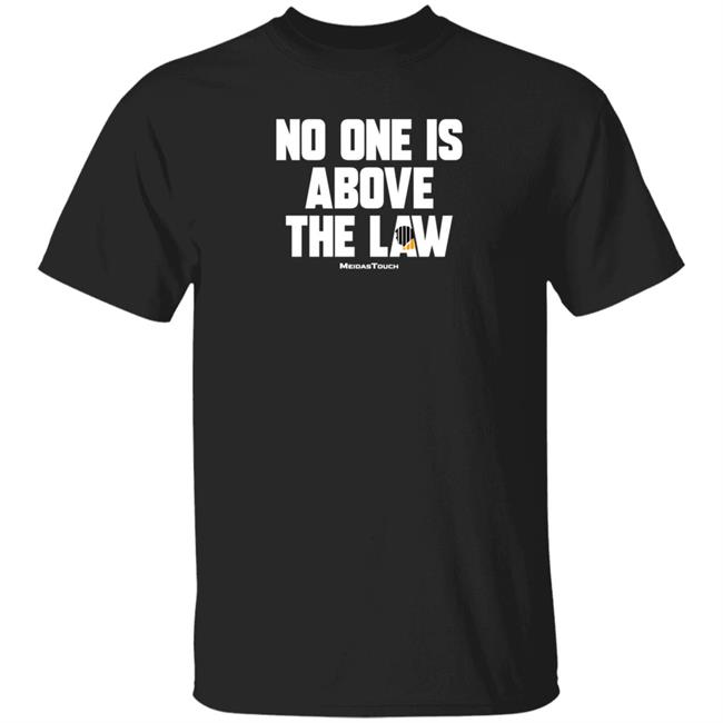 No One Is Above The Law Shirt No One Is Above The Law Shirt
