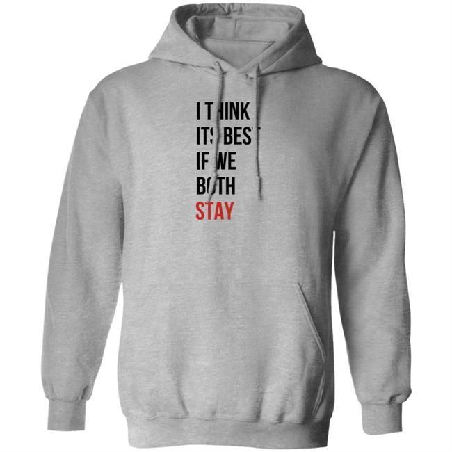 I Think Its Best If We Both Stay Shirt