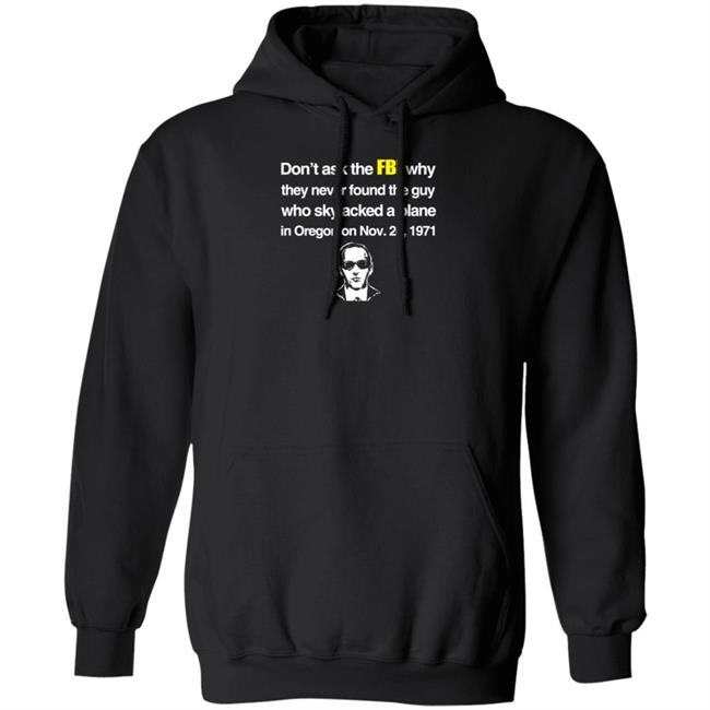 Don't Ask The Fbi Why They Never Found The Guy Who Skyjacked Plane In Oregon Shirt