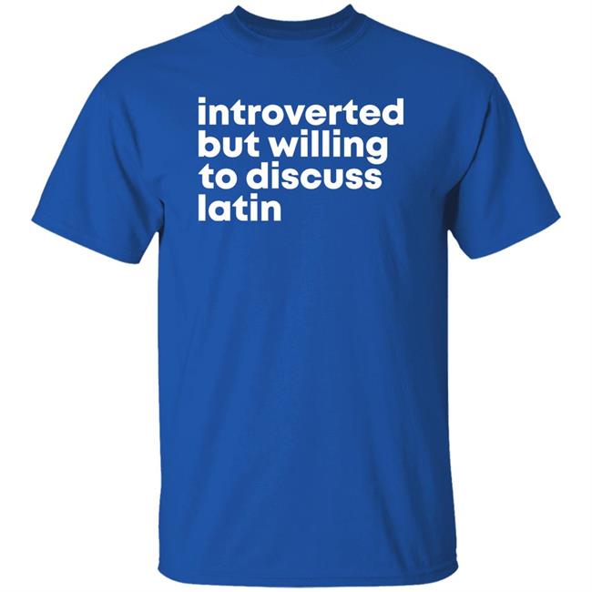 Introverted But Willing To Discuss Latin T Shirt Shannon Last