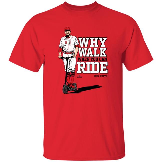 Joey Votto Why Walk When You Can Ride Shirt Cincy Shirts Store