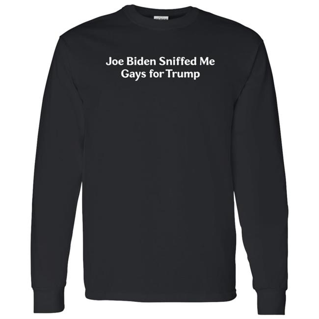 Joe Biden Sniffed Me Gays For Trump Shirt Joe Biden Sniffed Me Gays For Trump Shirt